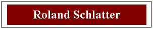 Textfeld: Roland Schlatter
